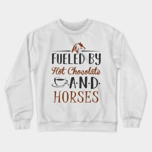 Fueled by Hot Chocolate and Horses Crewneck Sweatshirt